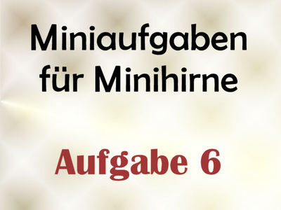 Miniaufgaben Fr Minihirne – Aufgabe 6